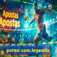 porno com.legenda